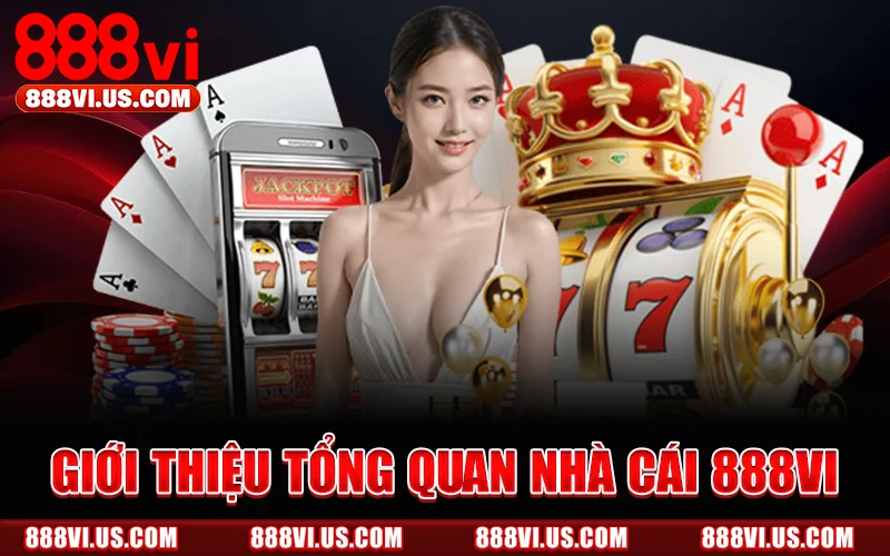Giới Thiệu Tổng Quan Nhà Cái 888Vi